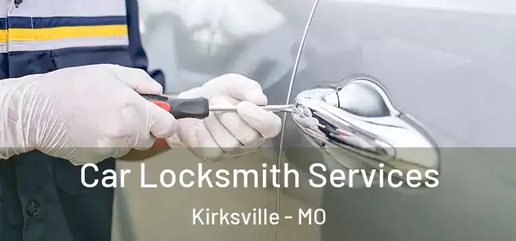  Car Locksmith Services Kirksville - MO