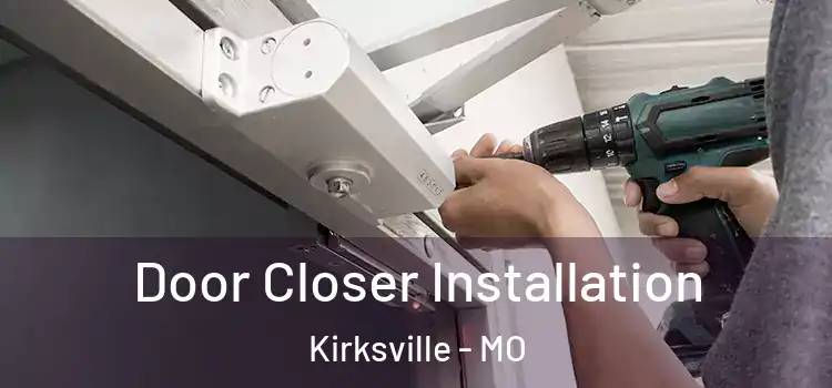  Door Closer Installation Kirksville - MO