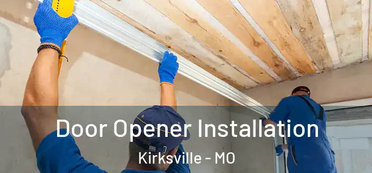  Door Opener Installation Kirksville - MO