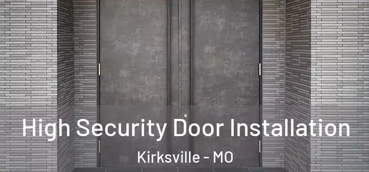  High Security Door Installation Kirksville - MO