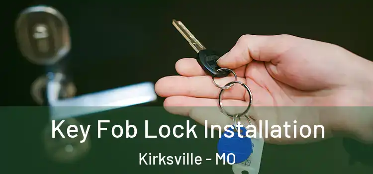 Key Fob Lock Installation Kirksville - MO